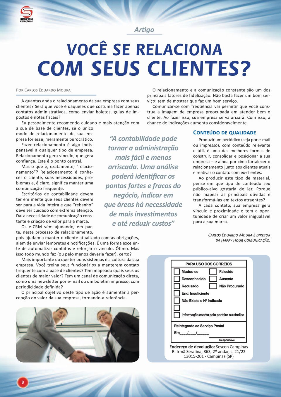 Eu pessoalmente recomendo cuidado e mais atenção com a sua de base de clientes, se o único modo de relacionamento de sua empresa for esse, meramente burocrático.