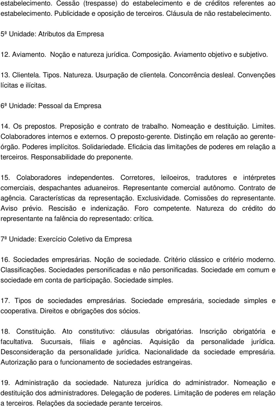 Convenções lícitas e ilícitas. 6ª Unidade: Pessoal da Empresa 14. Os prepostos. Preposição e contrato de trabalho. Nomeação e destituição. Limites. Colaboradores internos e externos.