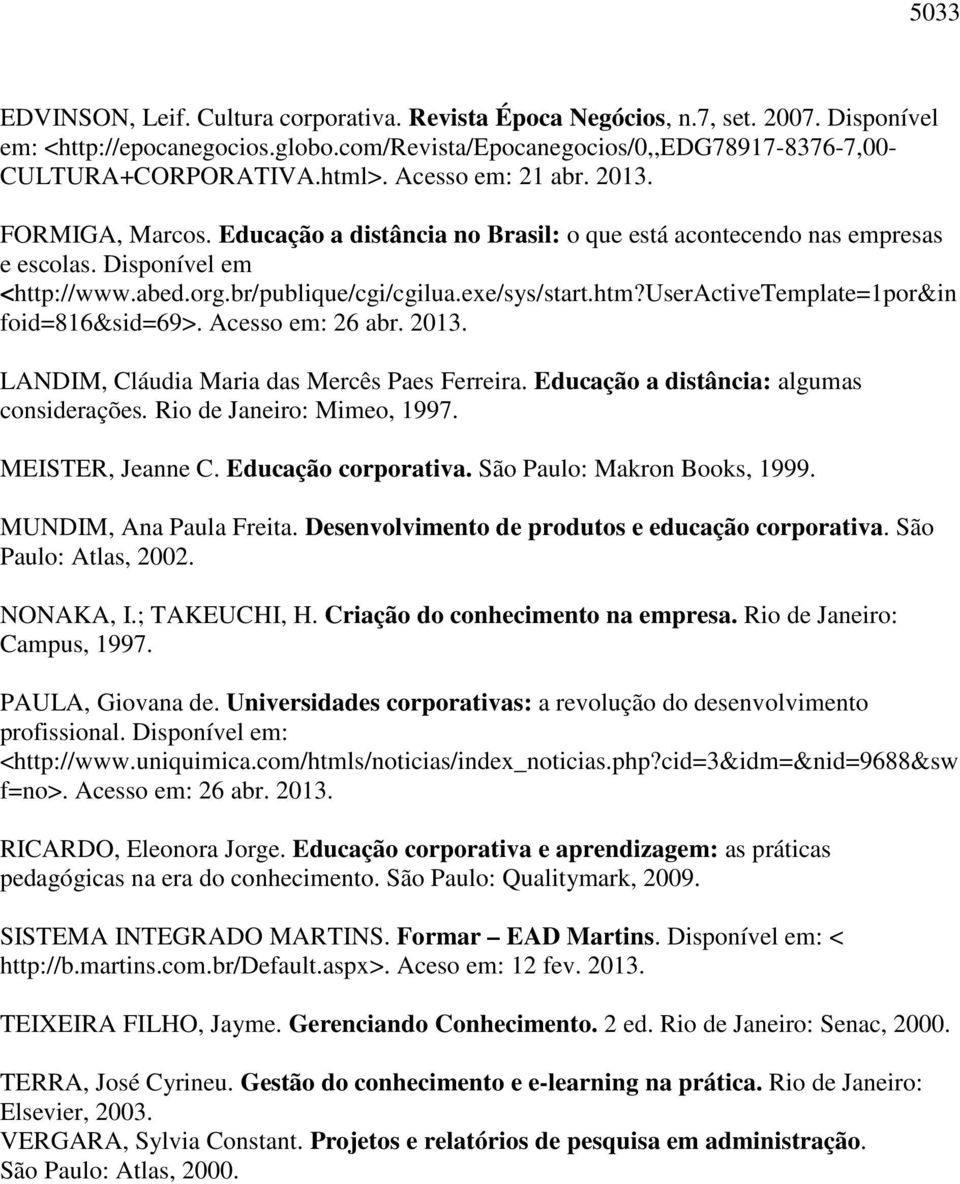 useractivetemplate=1por&in foid=816&sid=69>. Acesso em: 26 abr. 2013. LANDIM, Cláudia Maria das Mercês Paes Ferreira. Educação a distância: algumas considerações. Rio de Janeiro: Mimeo, 1997.