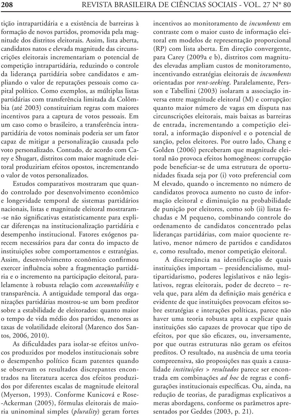 candidatos e ampliando o valor de reputações pessoais como capital político.