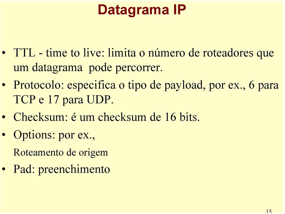 Protocolo: especifica o tipo de payload, por ex.