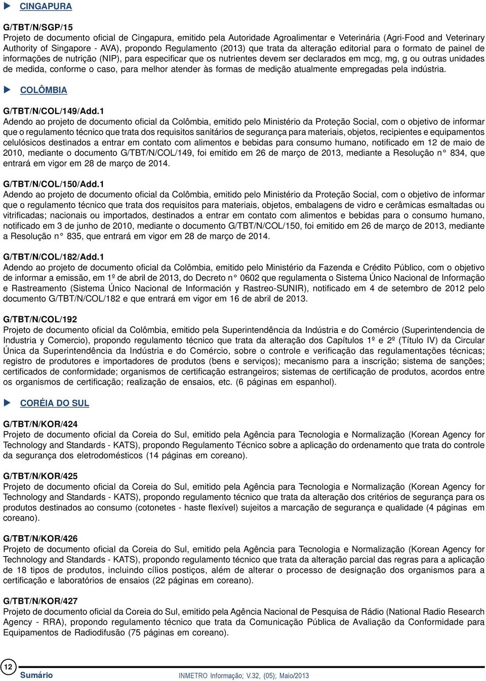 conforme o caso, para melhor atender às formas de medição atualmente empregadas pela indústria. u COLÔMBIA G/TBT/N/COL/149/Add.