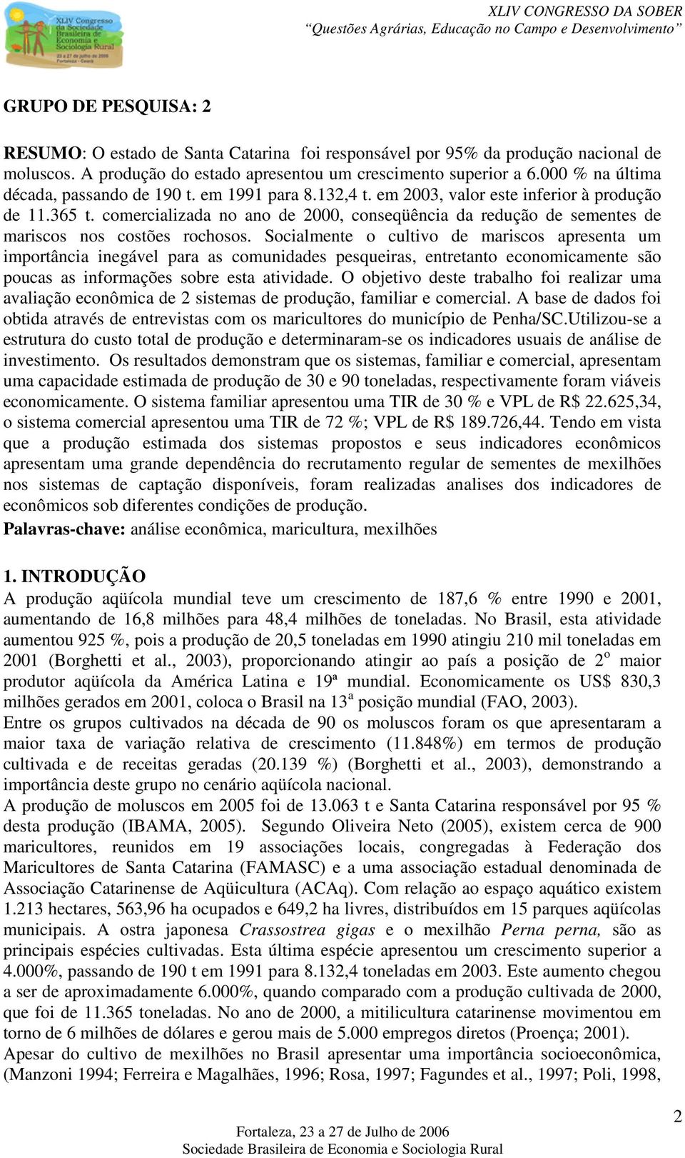 comercializada no ano de 2000, conseqüência da redução de sementes de mariscos nos costões rochosos.