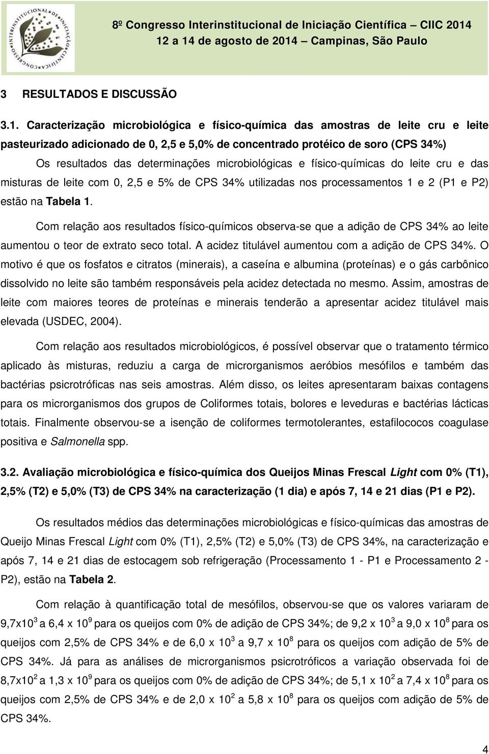 microbiológicas e físico-químicas do leite cru e das misturas de leite com 0, 2,5 e 5% de utilizadas nos processamentos 1 e 2 (P1 e P2) estão na Tabela 1.