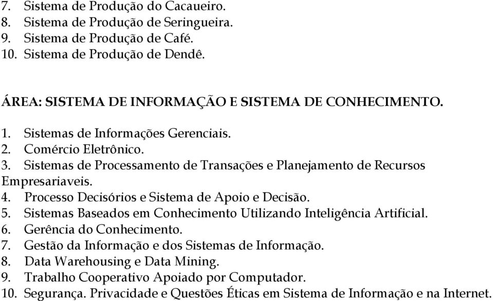 Sistemas de Processamento de Transações e Planejamento de Recursos Empresariaveis. 4. Processo Decisórios e Sistema de Apoio e Decisão. 5.