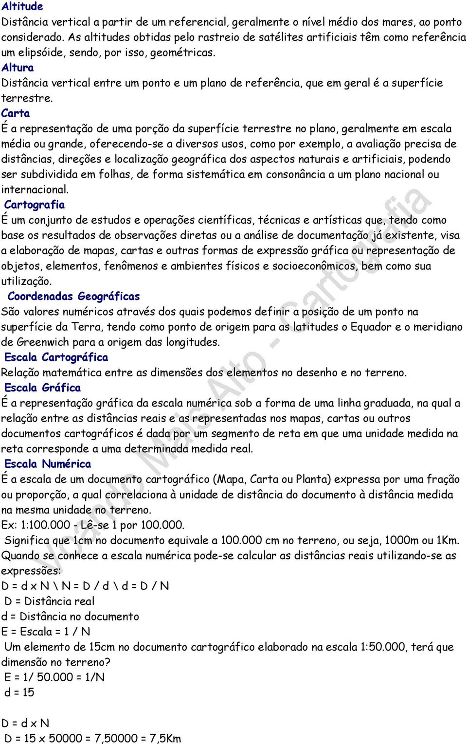 Altura Distância vertical entre um ponto e um plano de referência, que em geral é a superfície terrestre.