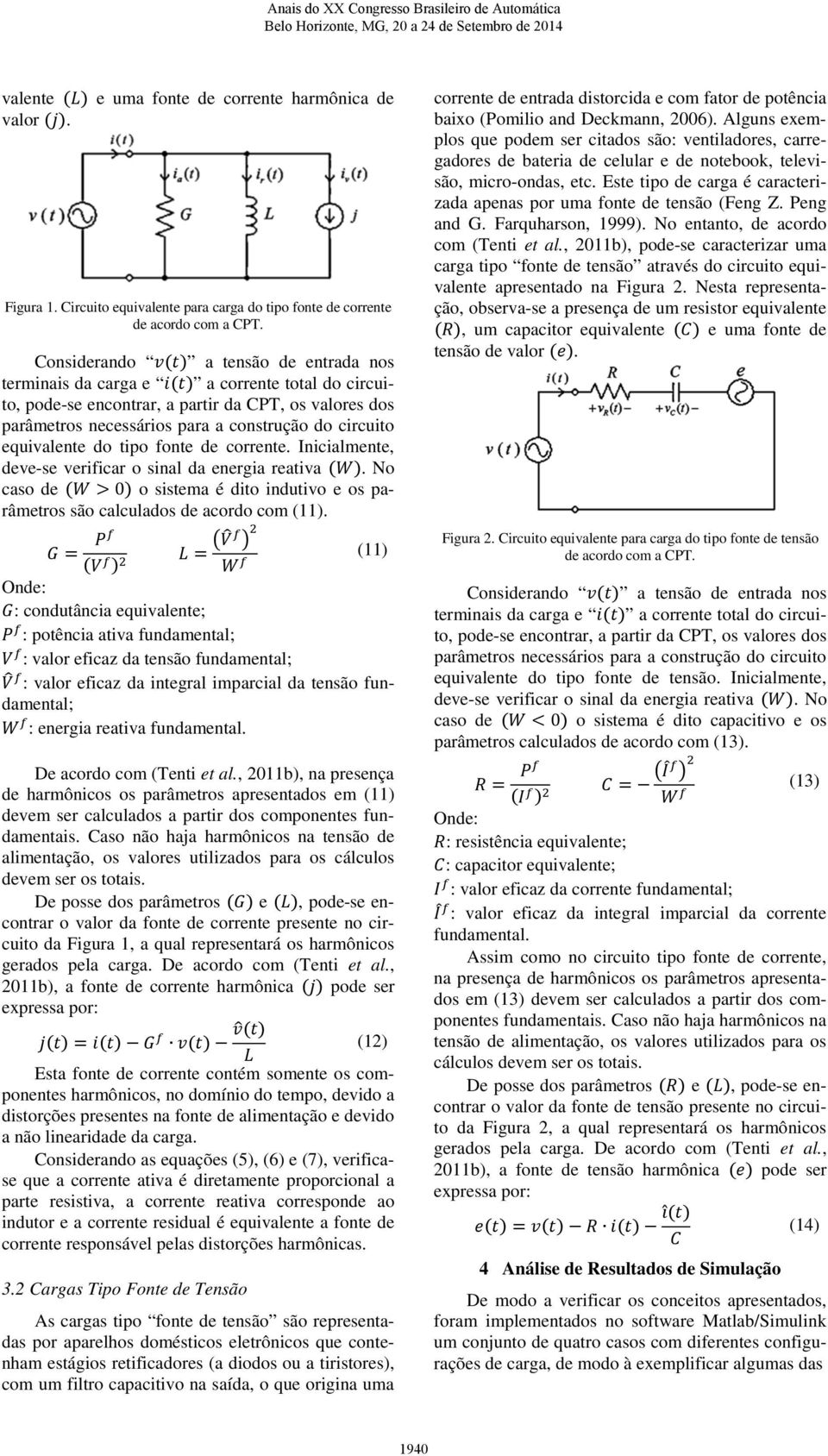 equivalente do tipo fonte de corrente. Inicialmente, deve-se verificar o sinal da energia reativa (). No caso de () o sistema é dito indutivo e os parâmetros são calculados de acordo com ().