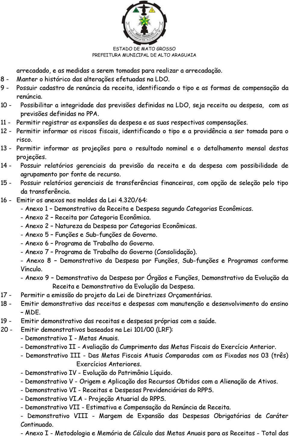 10 - Possibilitar a integridade das previsões definidas na LDO, seja receita ou despesa, com as previsões definidas no PPA.