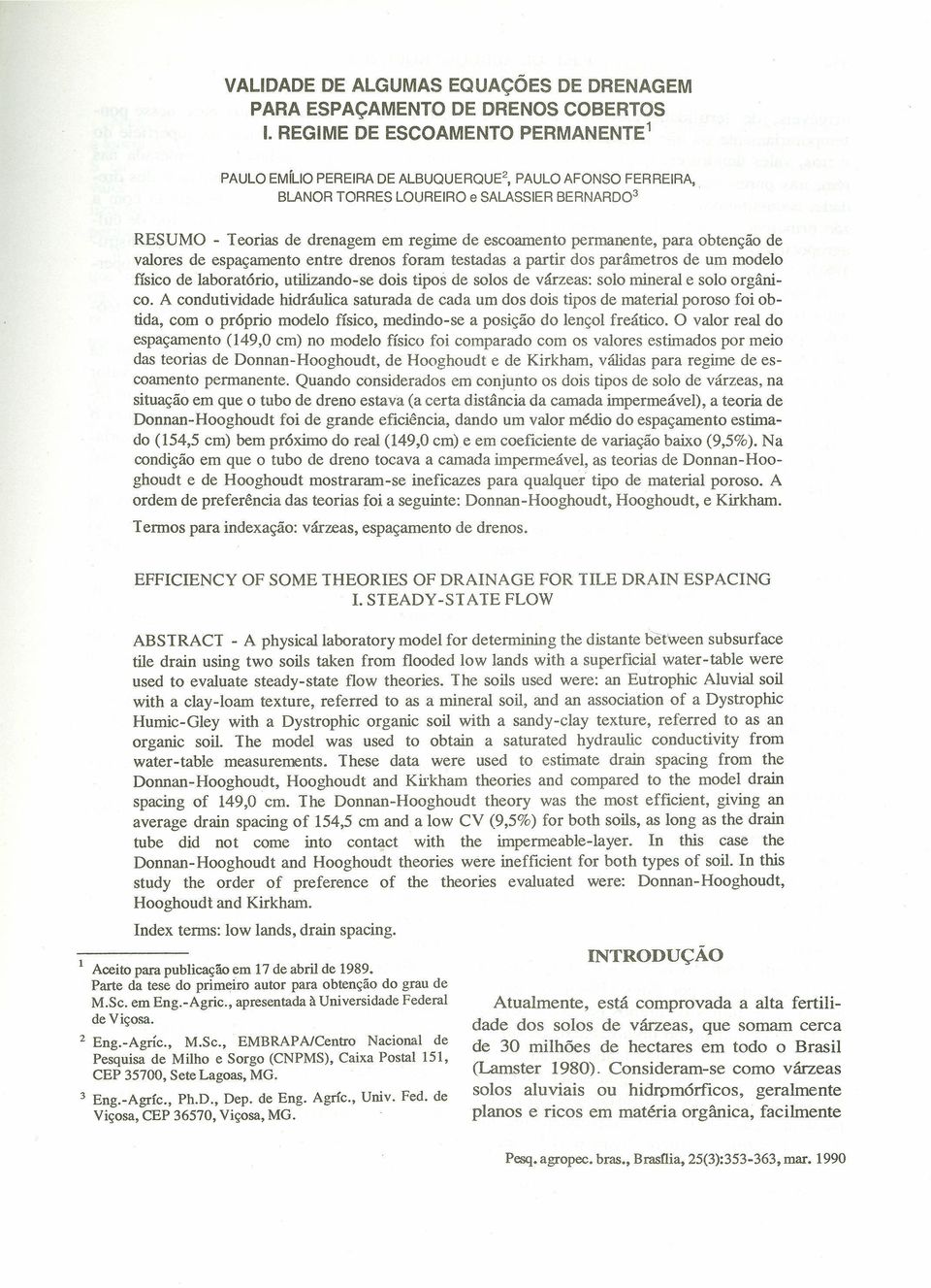 permanente, para btençã de valres de espaçament entre drens fram testadas a partir ds parâmetrs de um mdel físic de labratóri, utilizand-se dis tips de sls de várzeas: sl mineral e sl rgânic.