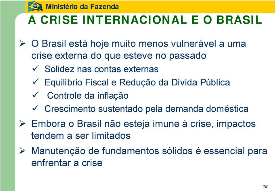 da inflação Crescimento sustentado pela demanda doméstica Embora o Brasil não esteja imune à crise,