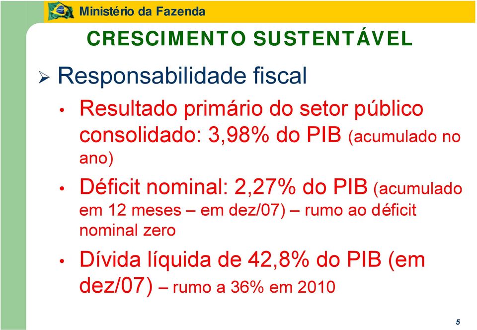 nominal: 2,27% do PIB (acumulado em 12 meses em dez/07) rumo ao déficit