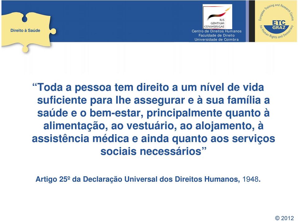 vestuário, ao alojamento, à assistência médica e ainda quanto aos serviços