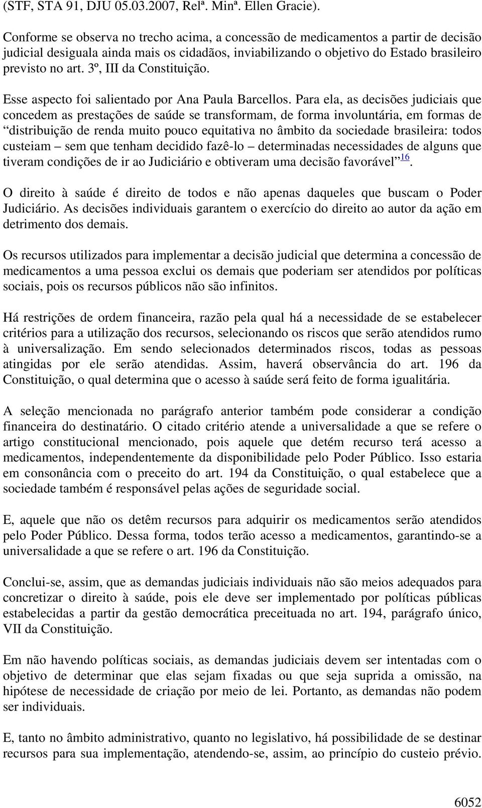 3º, III da Constituição. Esse aspecto foi salientado por Ana Paula Barcellos.