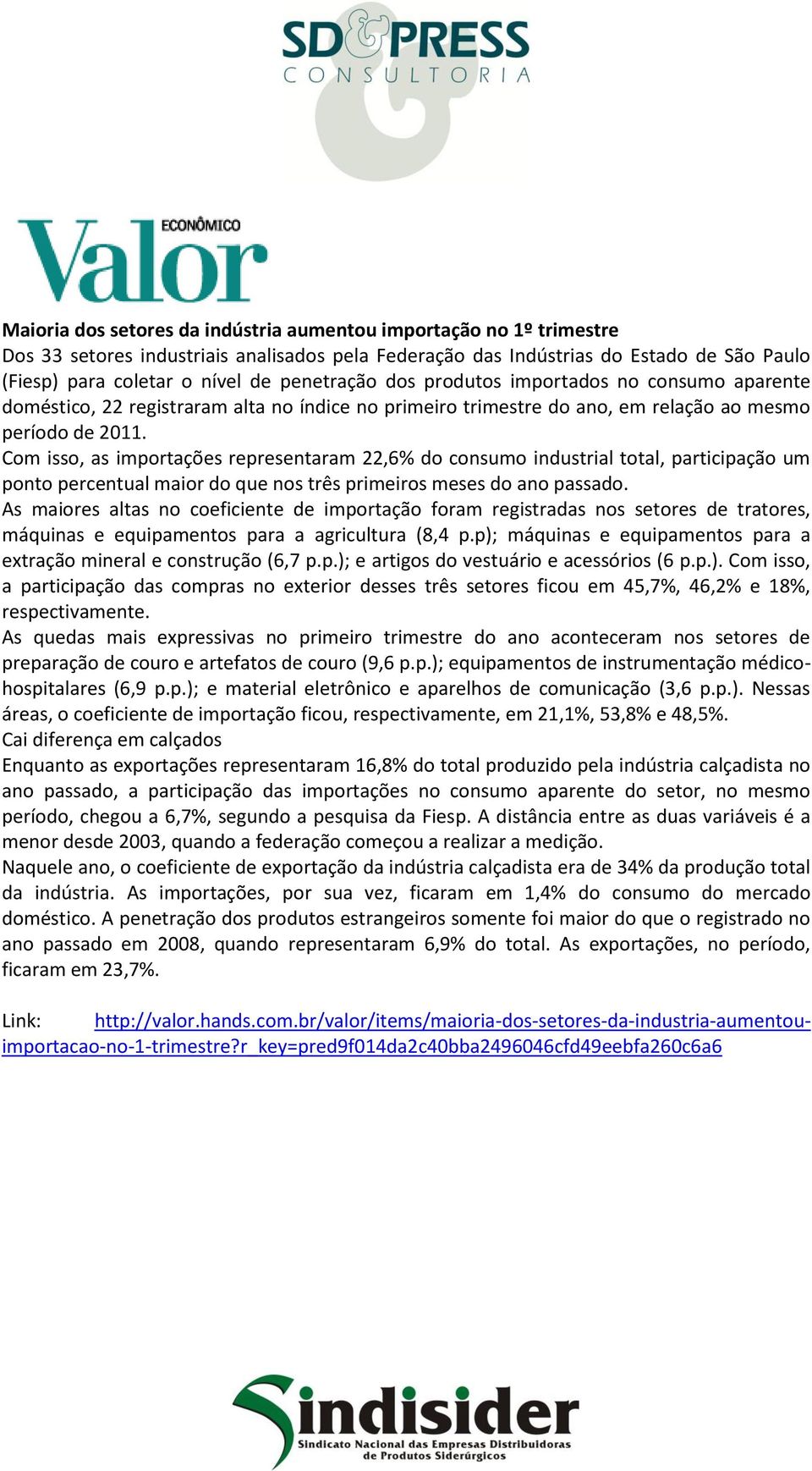 Com isso, as importações representaram 22,6% do consumo industrial total, participação um ponto percentual maior do que nos três primeiros meses do ano passado.