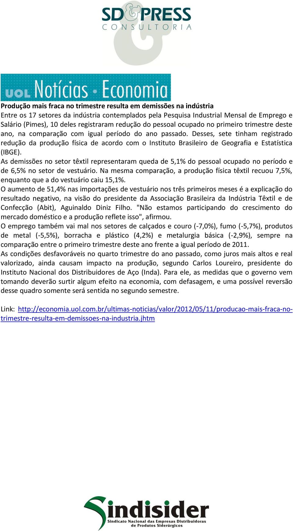 Desses, sete tinham registrado redução da produção física de acordo com o Instituto Brasileiro de Geografia e Estatística (IBGE).