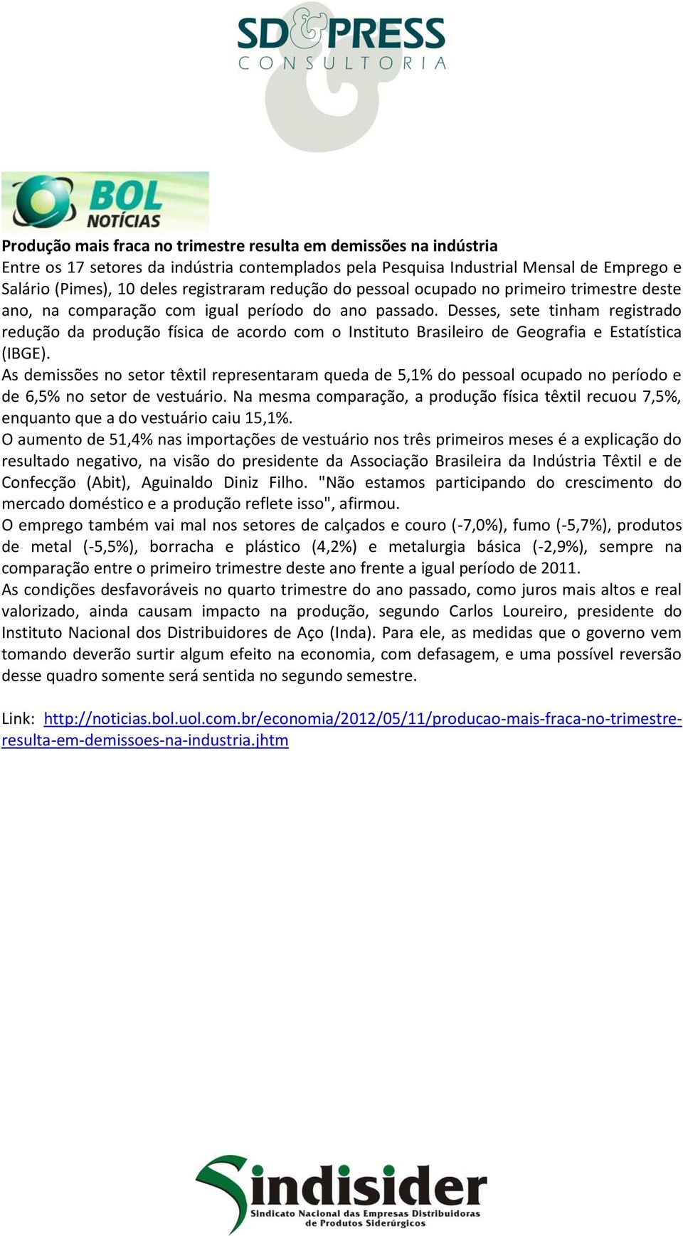 Desses, sete tinham registrado redução da produção física de acordo com o Instituto Brasileiro de Geografia e Estatística (IBGE).