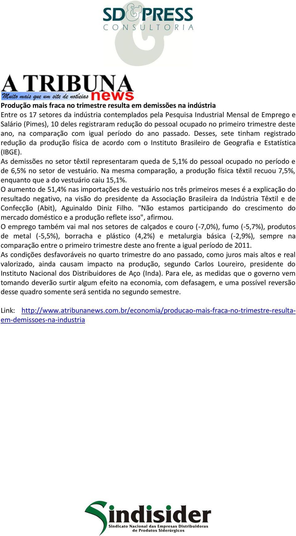 Desses, sete tinham registrado redução da produção física de acordo com o Instituto Brasileiro de Geografia e Estatística (IBGE).