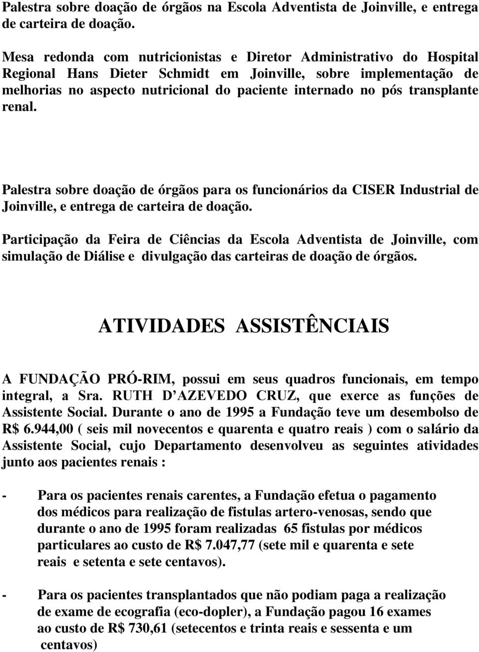 transplante renal. Palestra sobre doação de órgãos para os funcionários da CISER Industrial de Joinville, e entrega de carteira de doação.