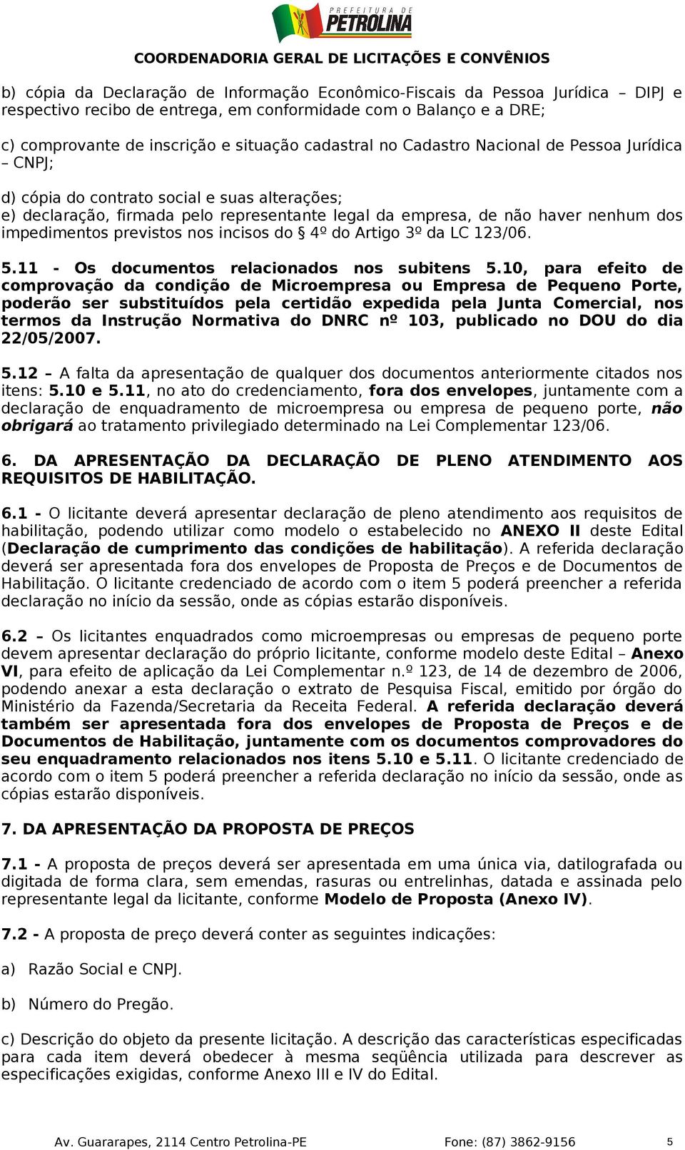 nos incisos do 4º do Artigo 3º da LC 123/06. 5.11 - Os documentos relacionados nos subitens 5.