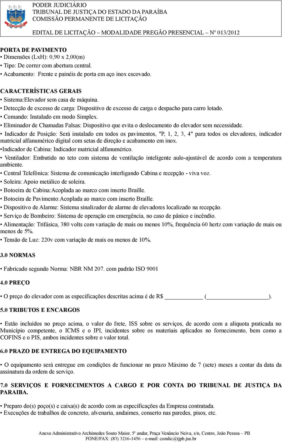 Eliminador de Chamadas Falsas: Dispositivo que evita o deslocamento do elevador sem necessidade.