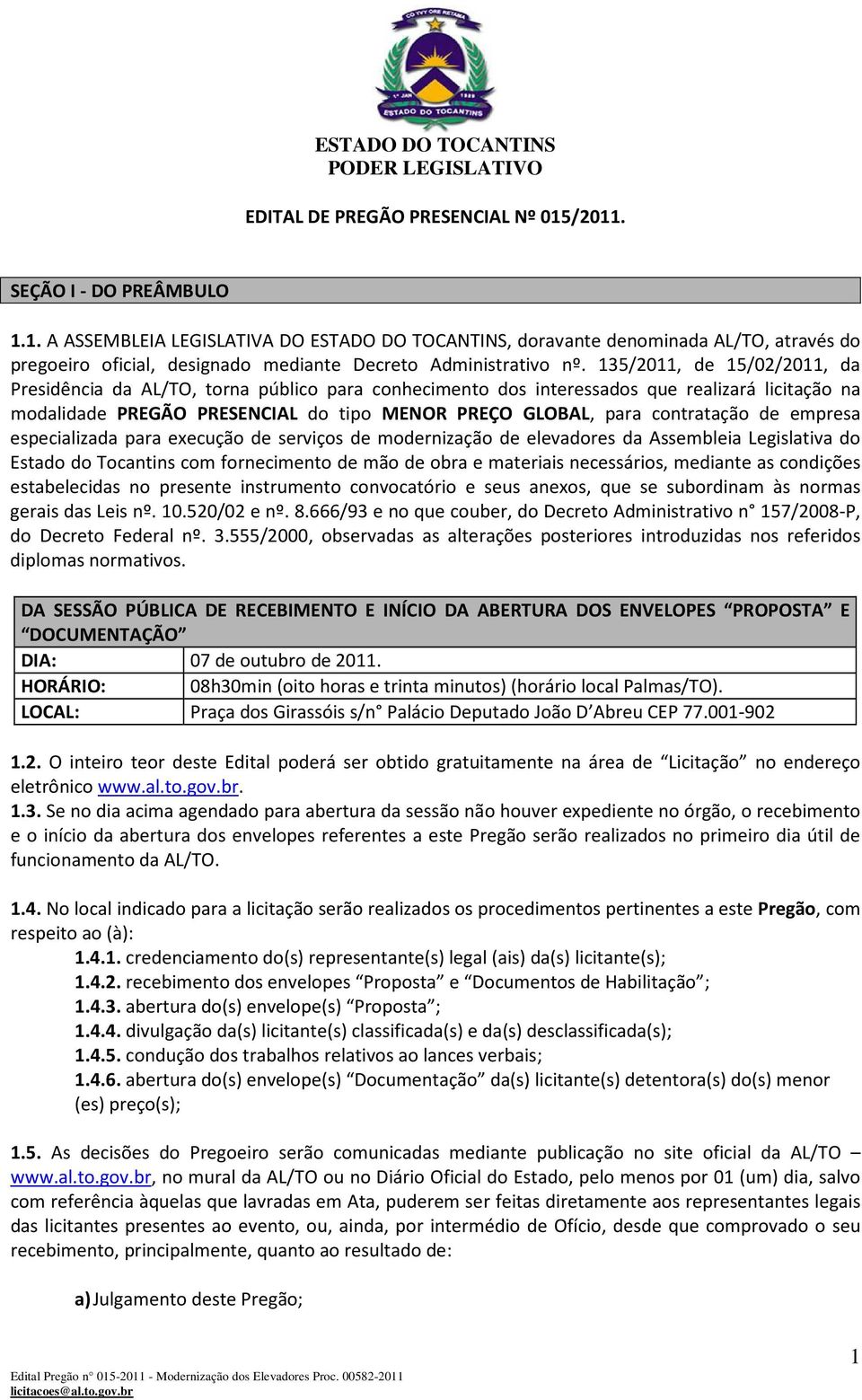 de empresa especializada para execução de serviços de modernização de elevadores da Assembleia Legislativa do Estado do Tocantins com fornecimento de mão de obra e materiais necessários, mediante as