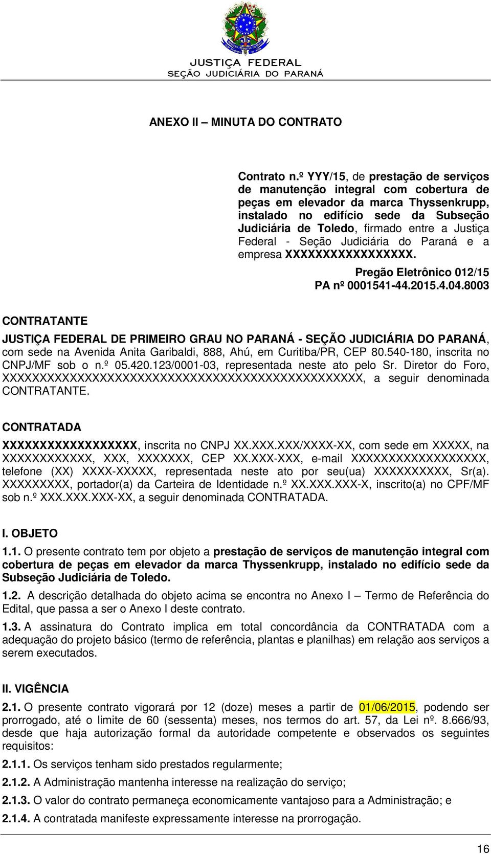 Justiça Federal - Seção Judiciária do Paraná e a empresa XXXXXXXXXXXXXXXXX. Pregão Eletrônico 012/15 PA nº 0001541-44.2015.4.04.