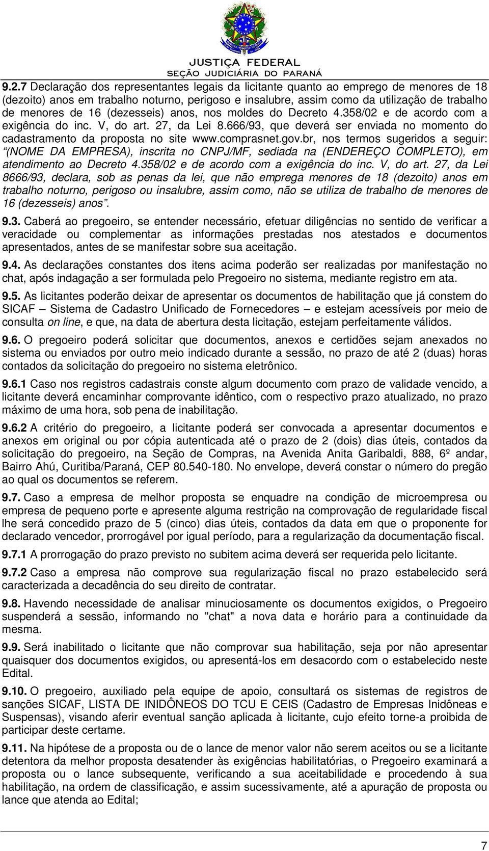 comprasnet.gov.br, nos termos sugeridos a seguir: (NOME DA EMPRESA), inscrita no CNPJ/MF, sediada na (ENDEREÇO COMPLETO), em atendimento ao Decreto 4.358/02 e de acordo com a exigência do inc.