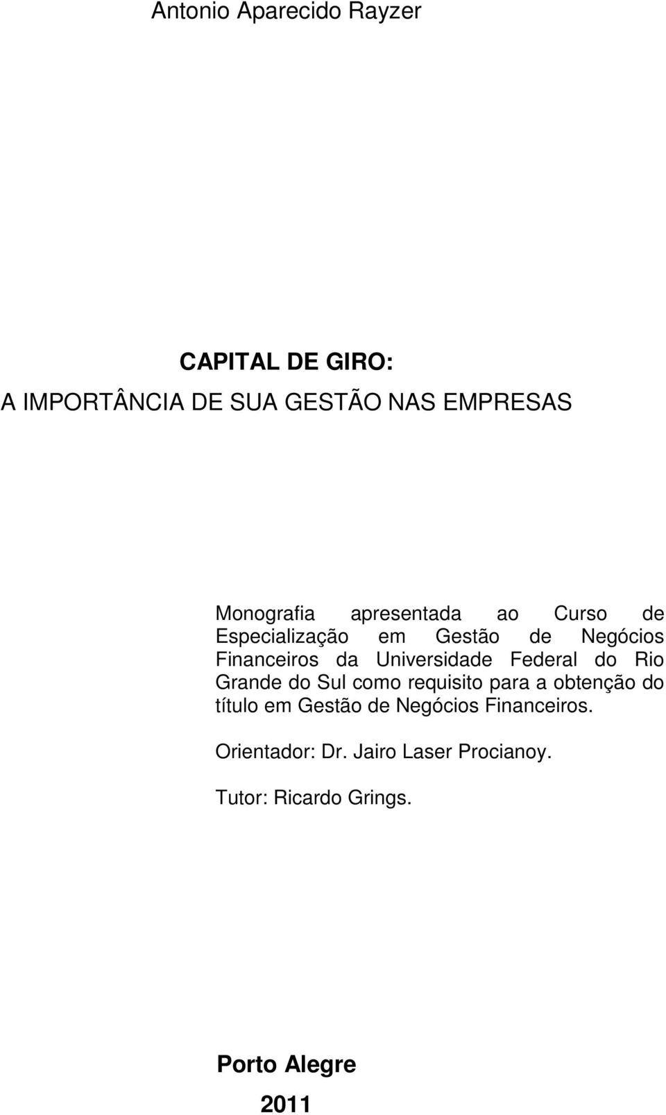 Universidade Federal do Rio Grande do Sul como requisito para a obtenção do título em Gestão