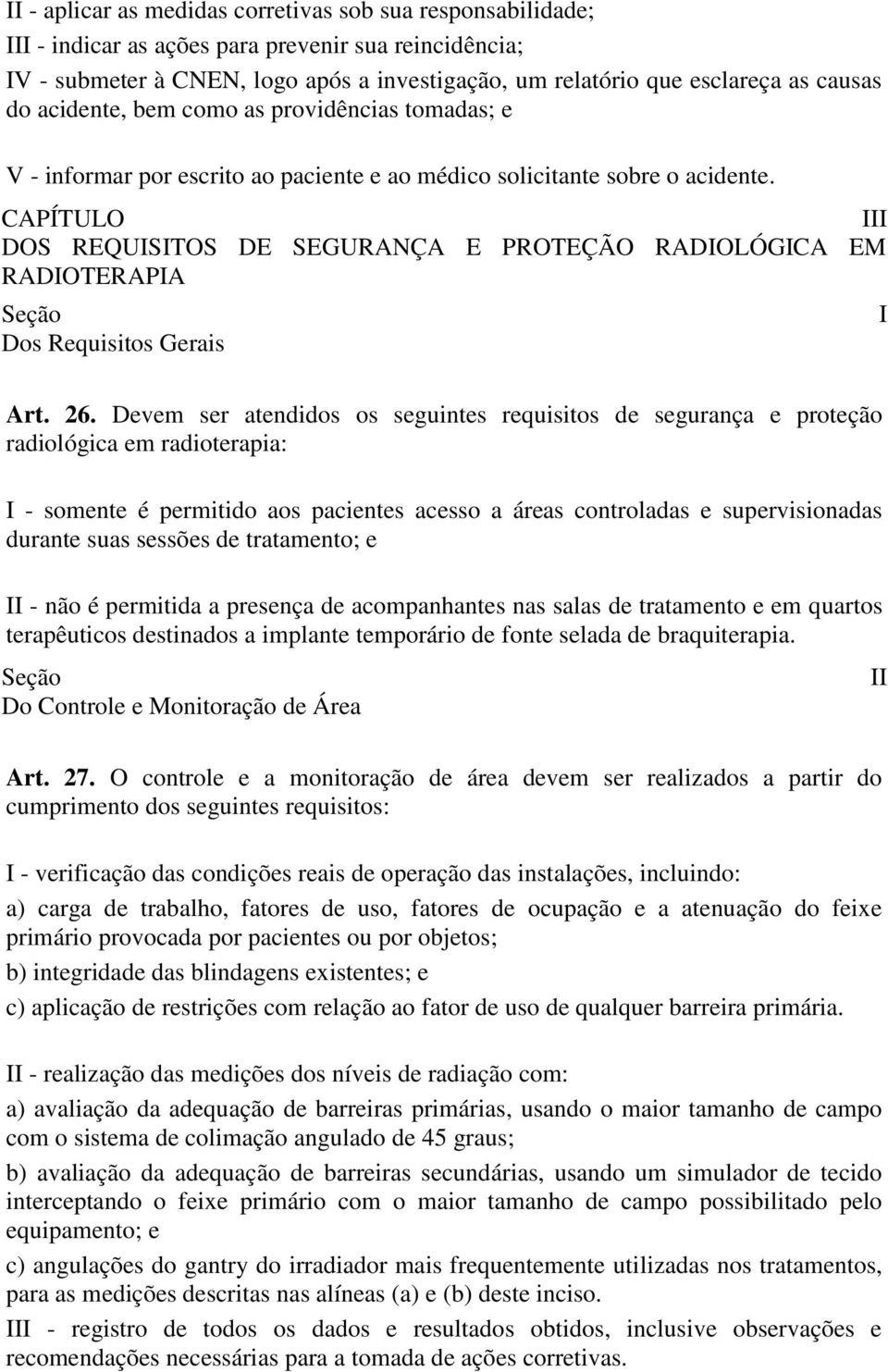 CAPÍTULO III DOS REQUISITOS DE SEGURANÇA E PROTEÇÃO RADIOLÓGICA EM RADIOTERAPIA Dos Requisitos Gerais I Art. 26.