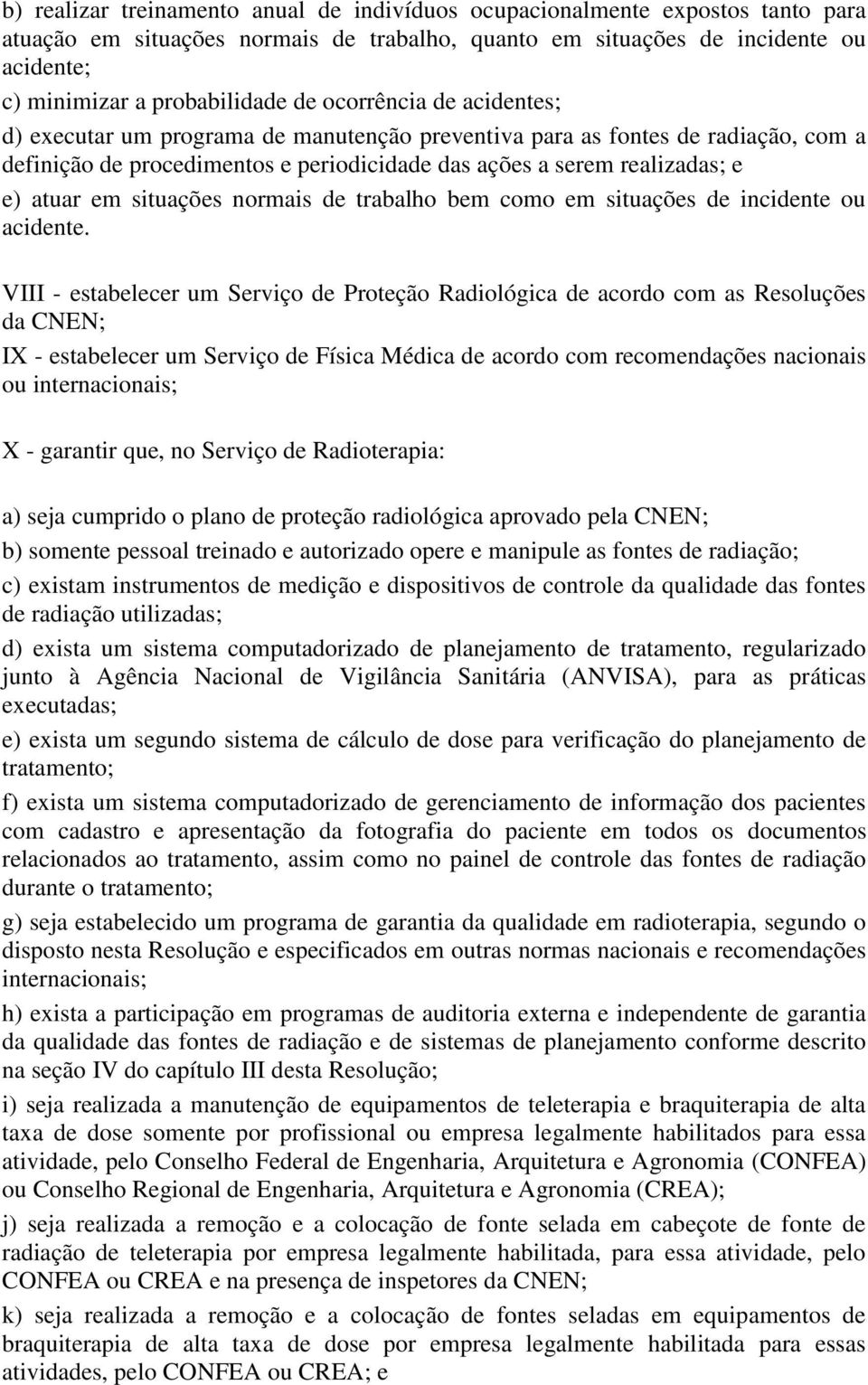 situações normais de trabalho bem como em situações de incidente ou acidente.