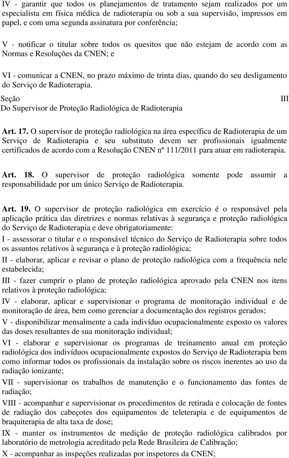 desligamento do Serviço de Radioterapia. Do Supervisor de Proteção Radiológica de Radioterapia III Art. 17.