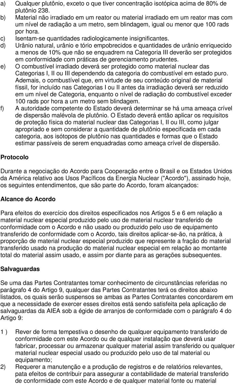 c) Isentam-se quantidades radiologicamente insignificantes.