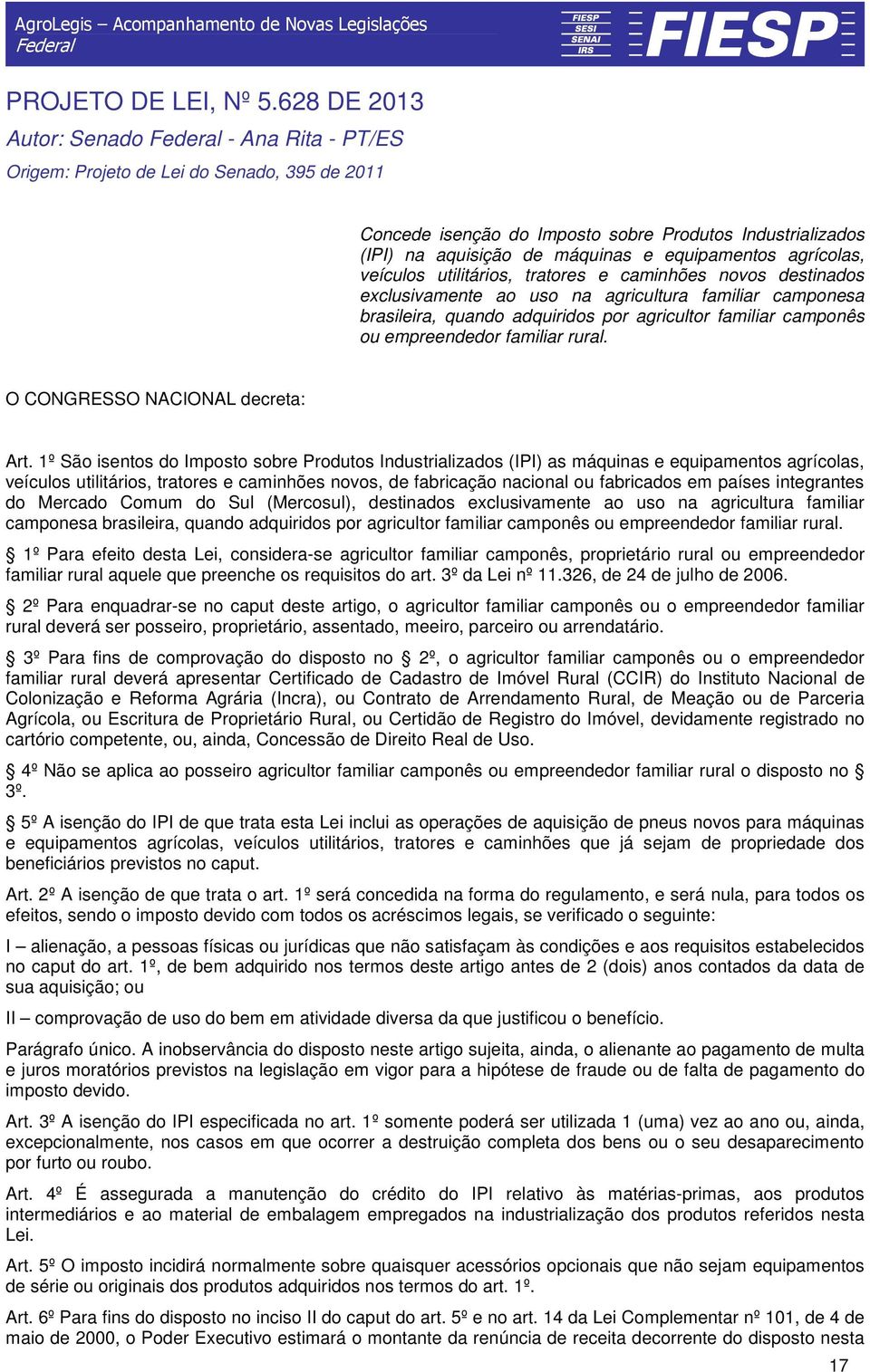 agrícolas, veículos utilitários, tratores e caminhões novos destinados exclusivamente ao uso na agricultura familiar camponesa brasileira, quando adquiridos por agricultor familiar camponês ou