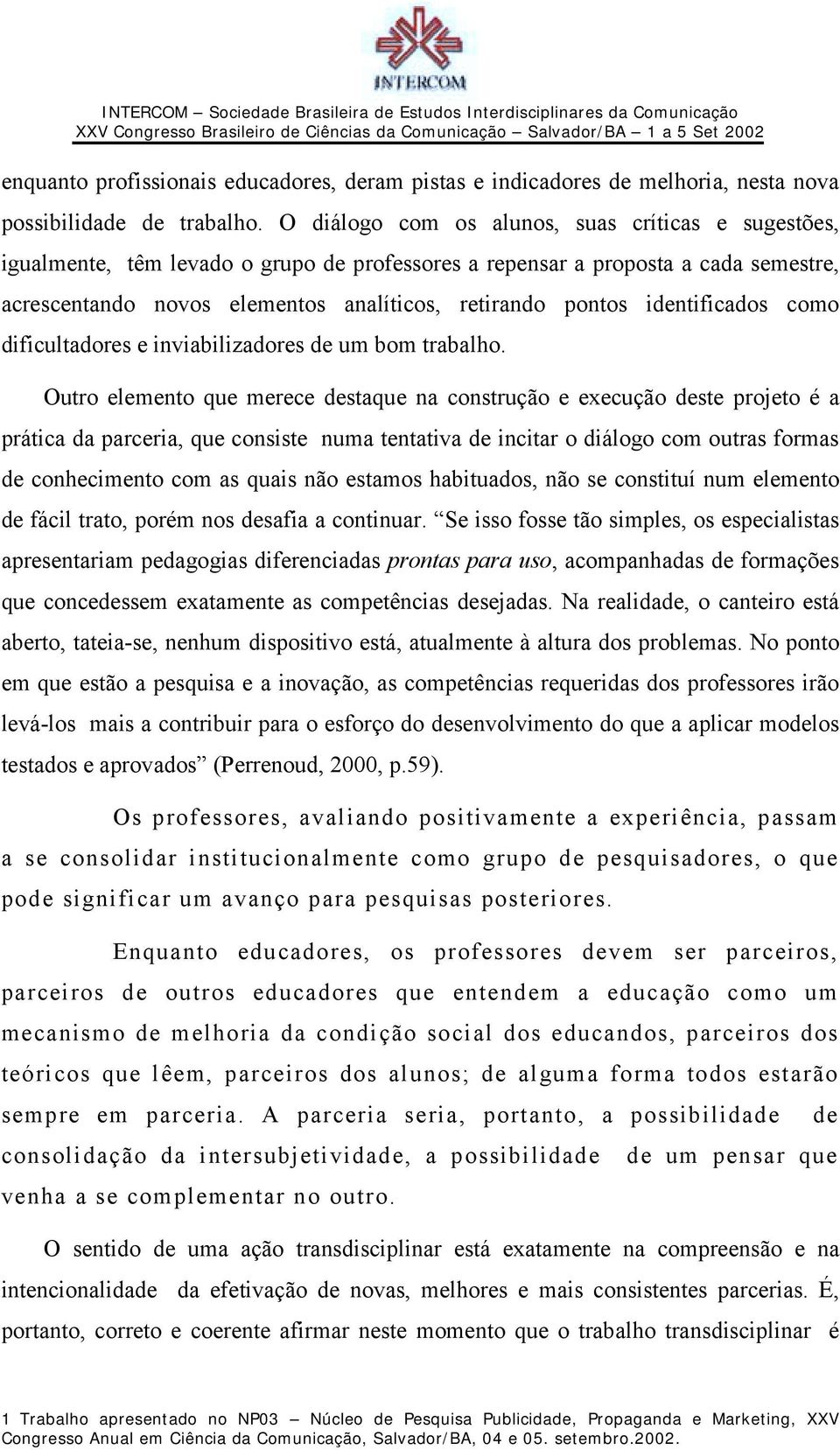 identificados como dificultadores e inviabilizadores de um bom trabalho.