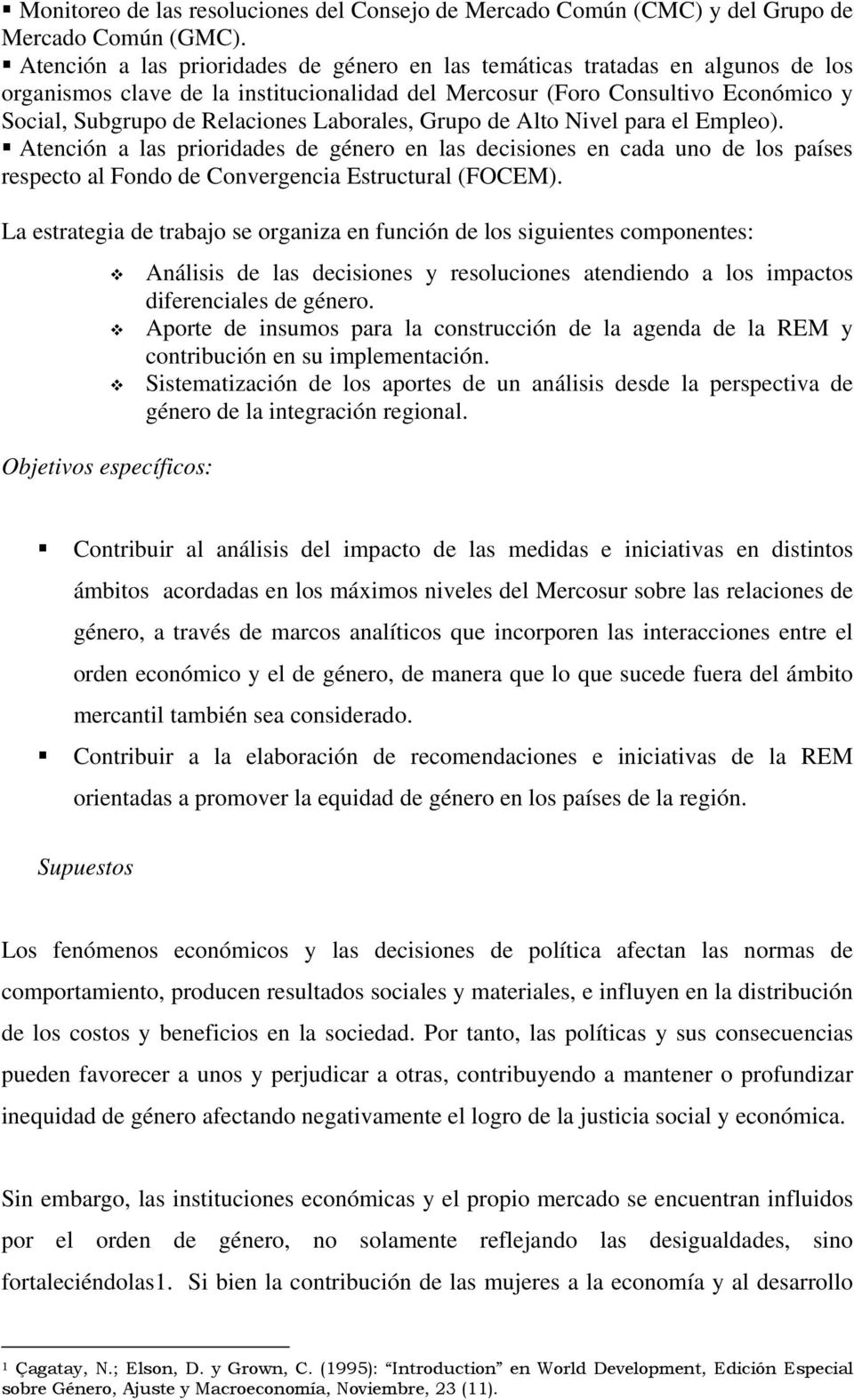 Laborales, Grupo de Alto Nivel para el Empleo). Atención a las prioridades de género en las decisiones en cada uno de los países respecto al Fondo de Convergencia Estructural (FOCEM).