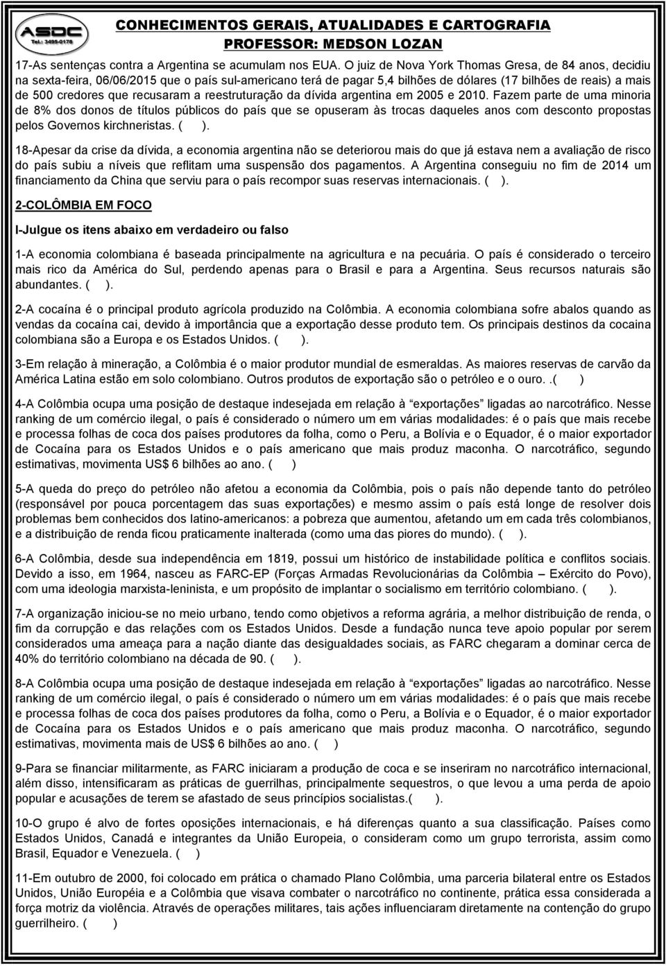 recusaram a reestruturação da dívida argentina em 2005 e 2010.