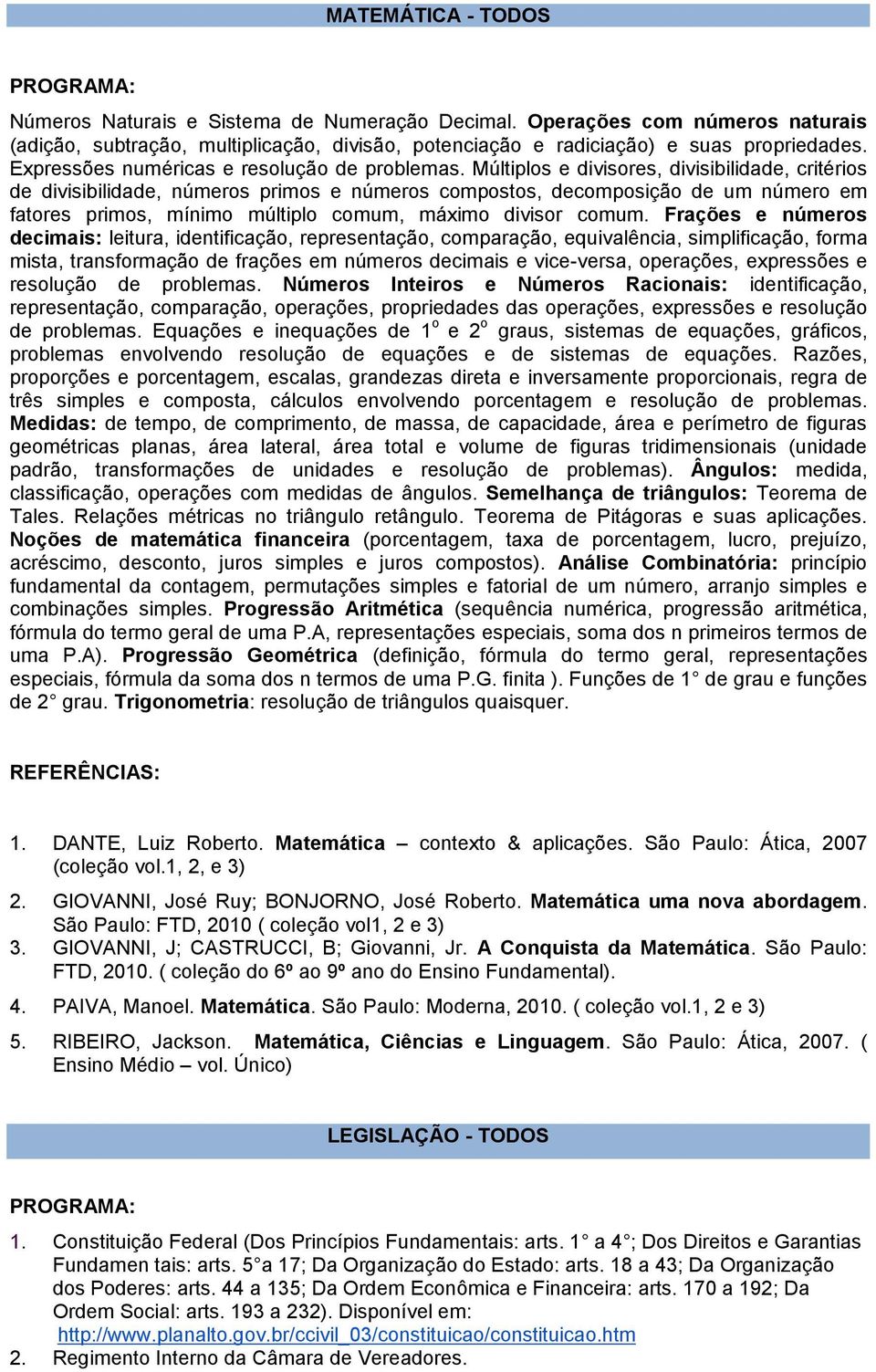 Múltiplos e divisores, divisibilidade, critérios de divisibilidade, números primos e números compostos, decomposição de um número em fatores primos, mínimo múltiplo comum, máximo divisor comum.