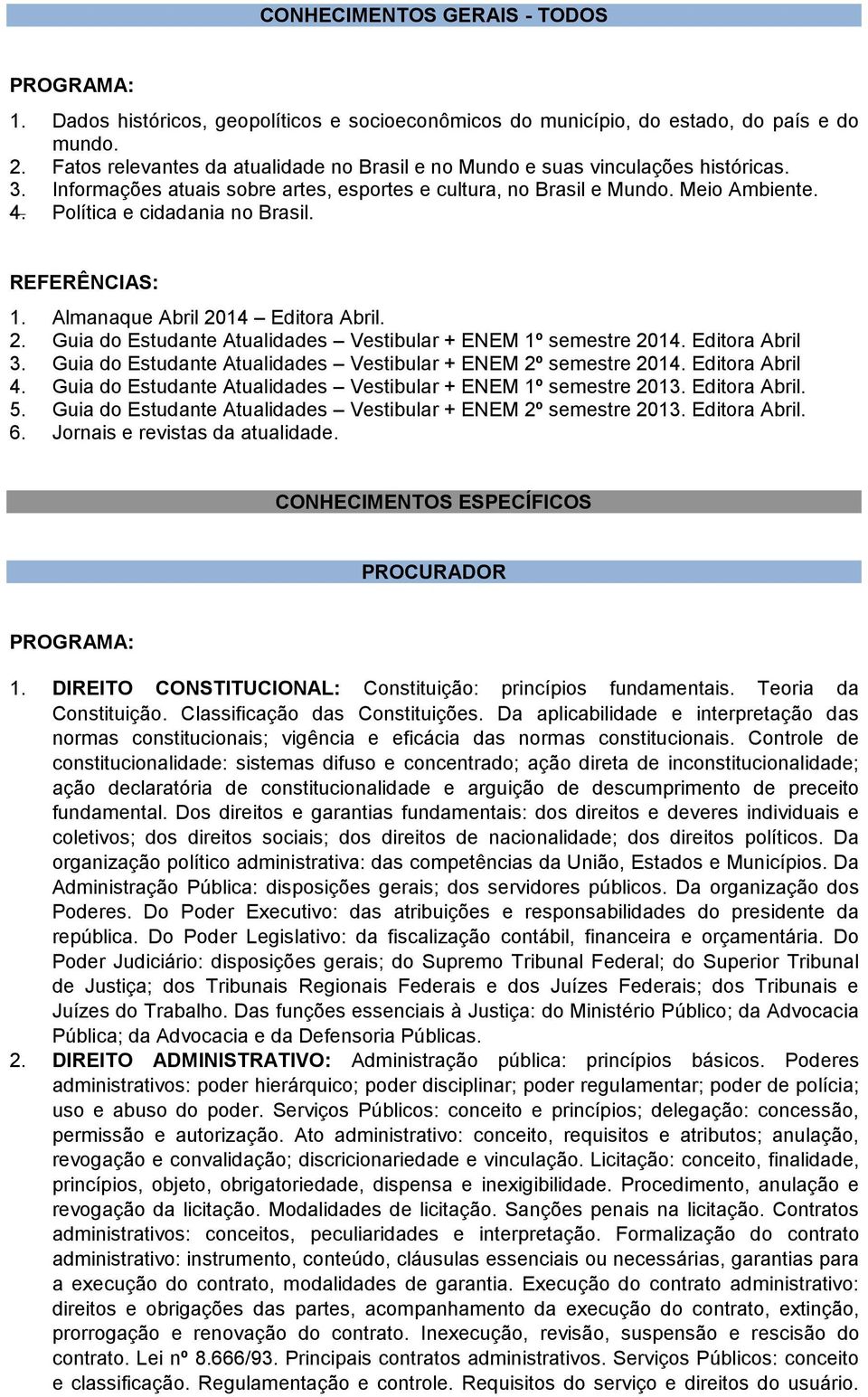 Política e cidadania no Brasil. 1. Almanaque Abril 2014 Editora Abril. 2. Guia do Estudante Atualidades Vestibular + ENEM 1º semestre 2014. Editora Abril 3.