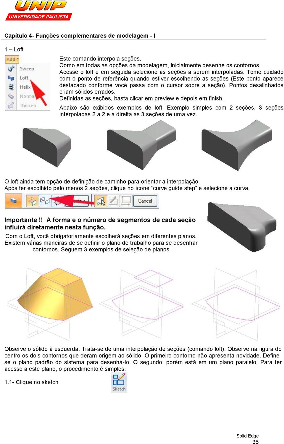 Tome cuidado com o ponto de referência quando estiver escolhendo as seções (Este ponto aparece destacado conforme você passa com o cursor sobre a seção). Pontos desalinhados criam sólidos errados.