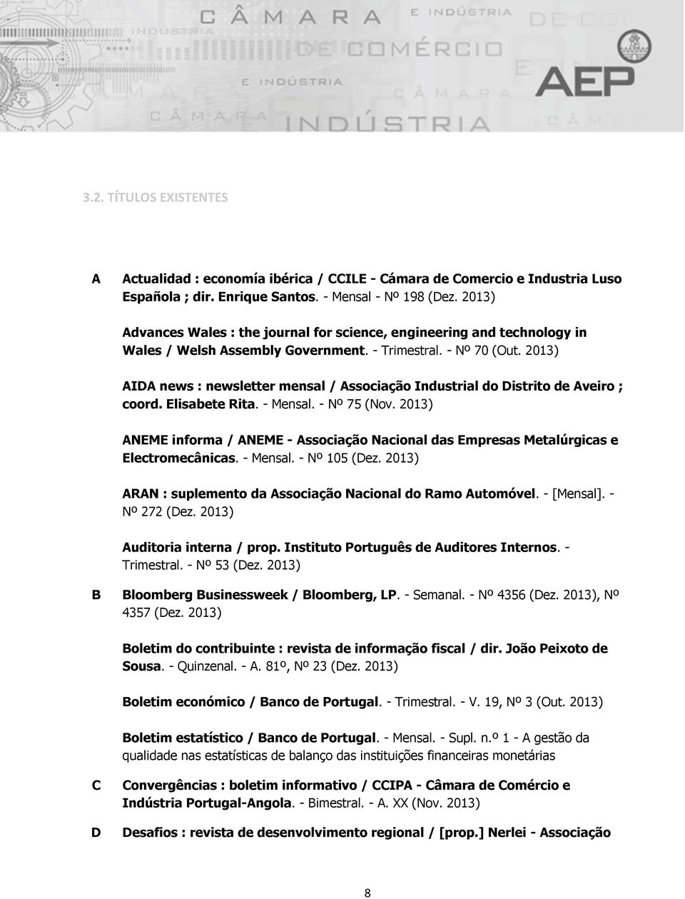 2013) AIDA news : newsletter mensal / Associação Industrial do Distrito de Aveiro ; coord. Elisabete Rita. - Mensal. - Nº 75 (Nov.