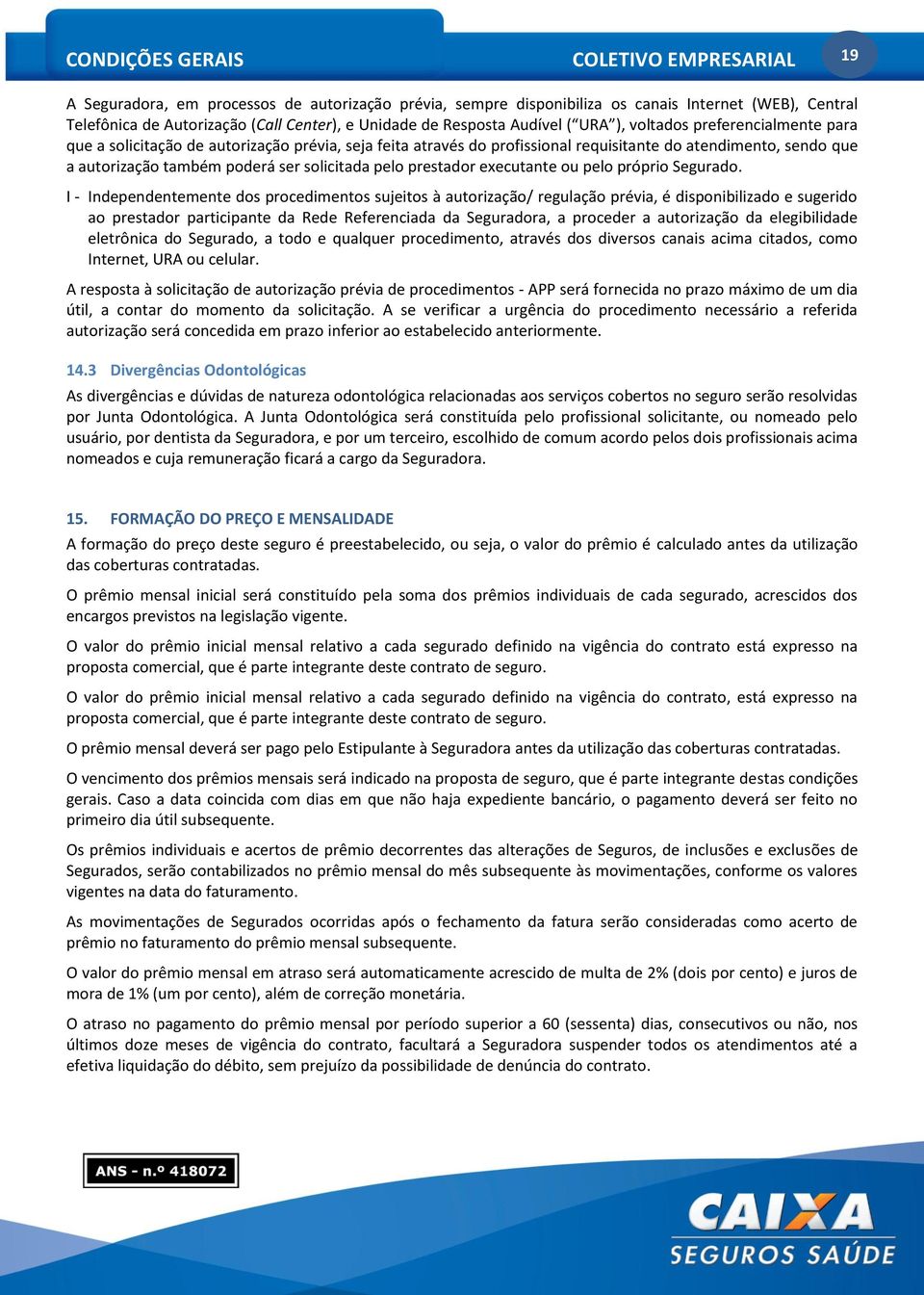 poderá ser solicitada pelo prestador executante ou pelo próprio Segurado.