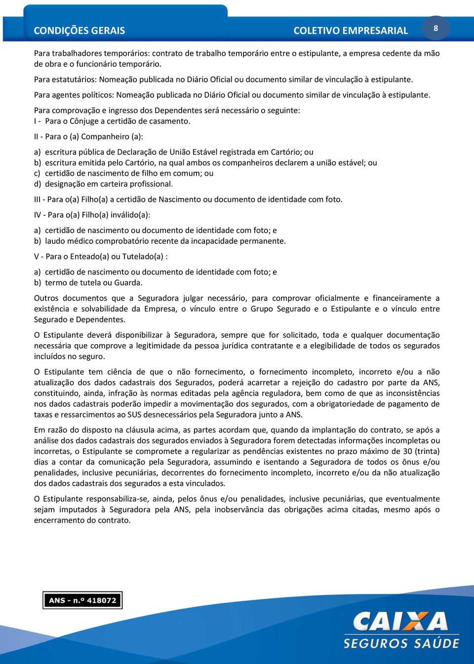 Para agentes políticos: Nomeação publicada no Diário Oficial ou documento similar de vinculação à estipulante.