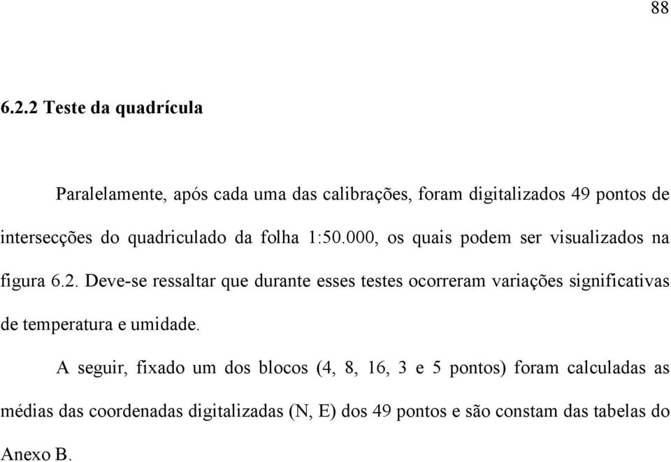 quadriculado da folha 1:50.000, os quais podem ser visualizados na figura 6.2.