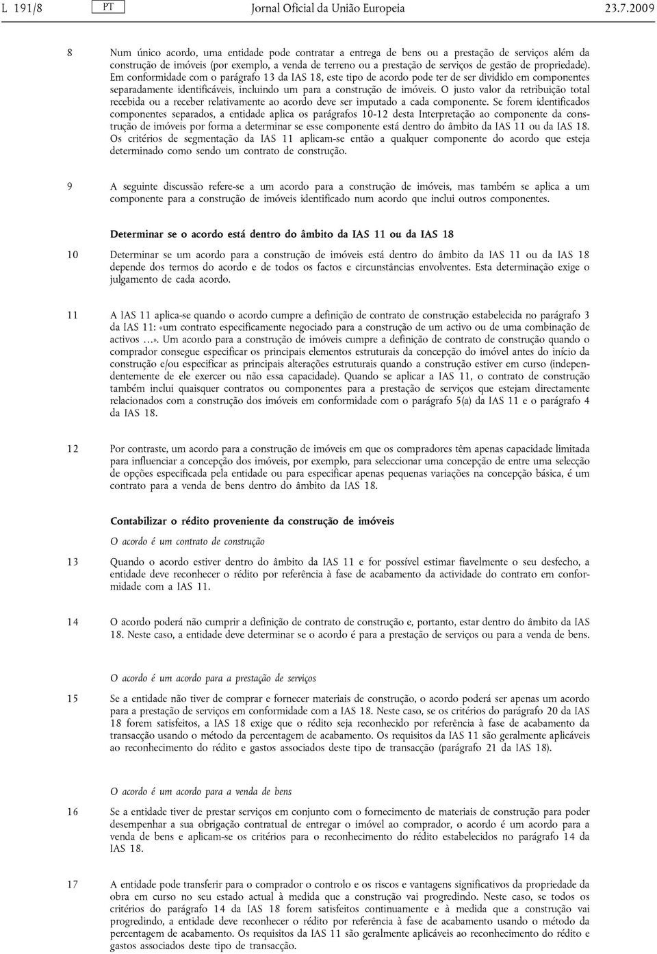 de propriedade). Em conformidade com o parágrafo 13 da IAS 18, este tipo de acordo pode ter de ser dividido em componentes separadamente identificáveis, incluindo um para a construção de imóveis.