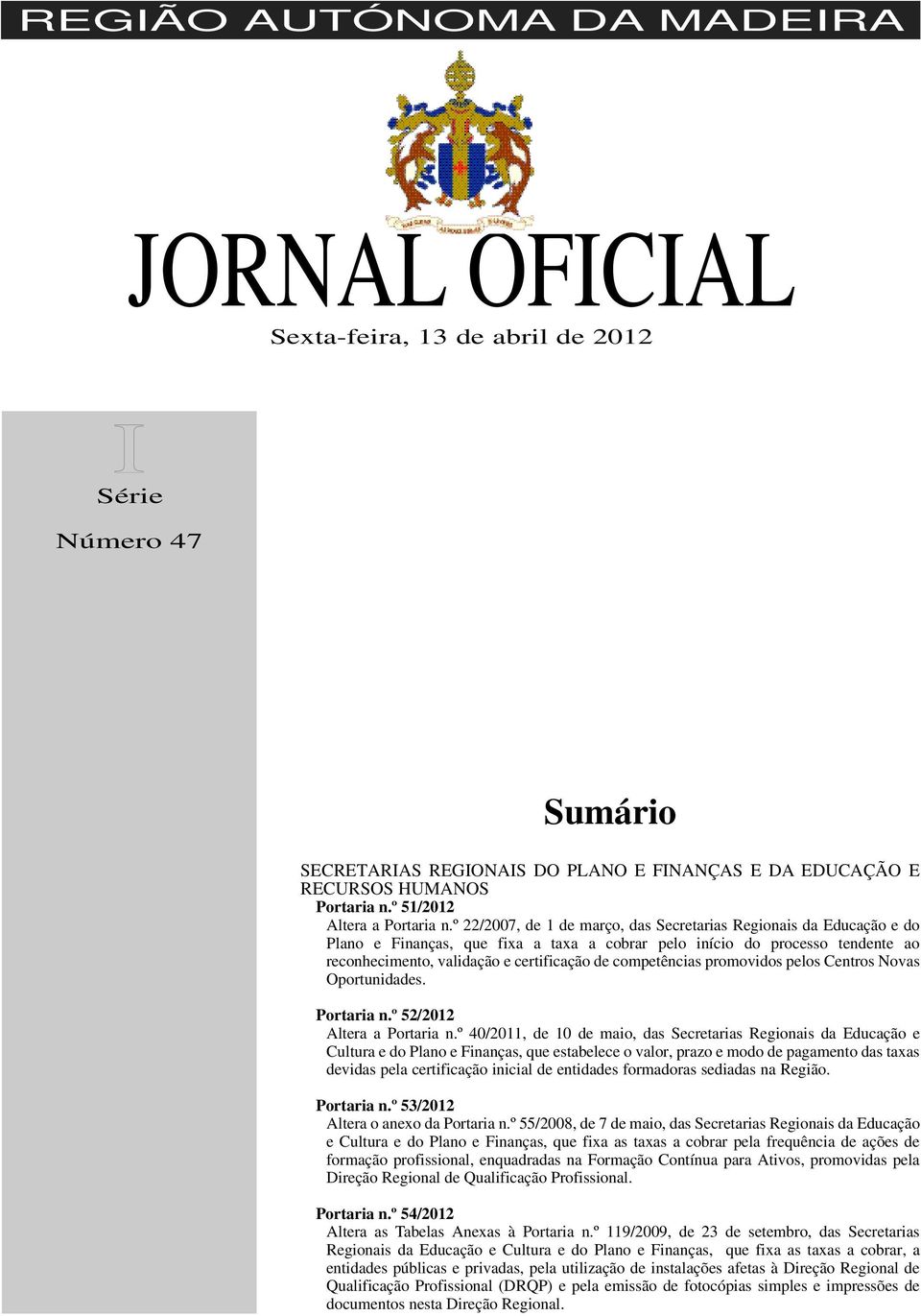 º 22/2007, de 1 de março, das Secretarias Regionais da Educação e do Plano e Finanças, que fixa a taxa a cobrar pelo início do processo tendente ao reconhecimento, validação e certificação de