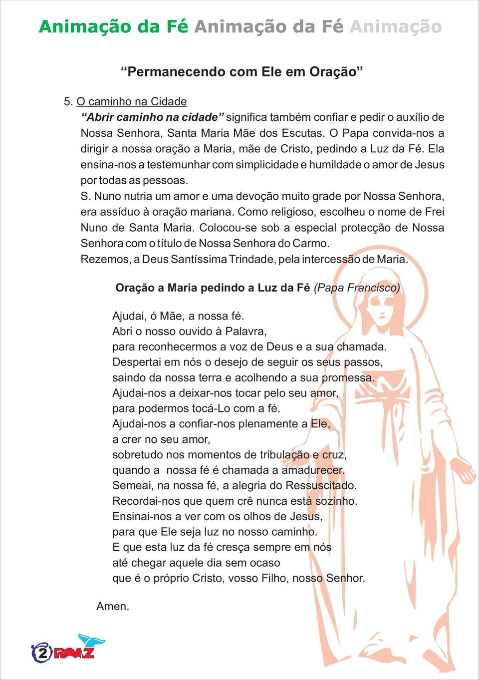 Nuno nutria um amor e uma devoção muito grade por Nossa Senhora, era assíduo à oração mariana. Como religioso, escolheu o nome de Frei Nuno de Santa Maria.