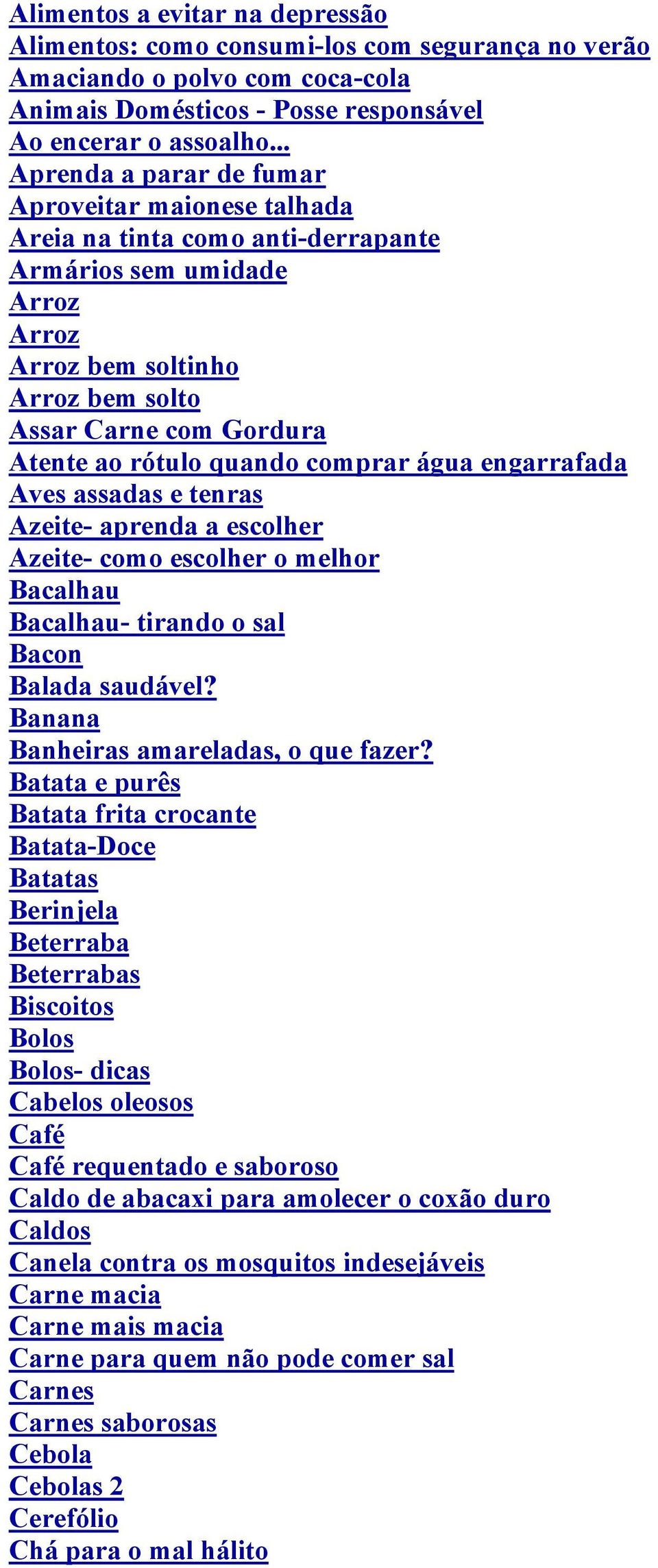 rótulo quando comprar água engarrafada Aves assadas e tenras Azeite- aprenda a escolher Azeite- como escolher o melhor Bacalhau Bacalhau- tirando o sal Bacon Balada saudável?