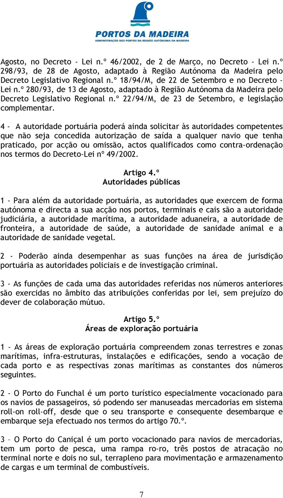 º 22/94/M, de 23 de Setembro, e legislação complementar.