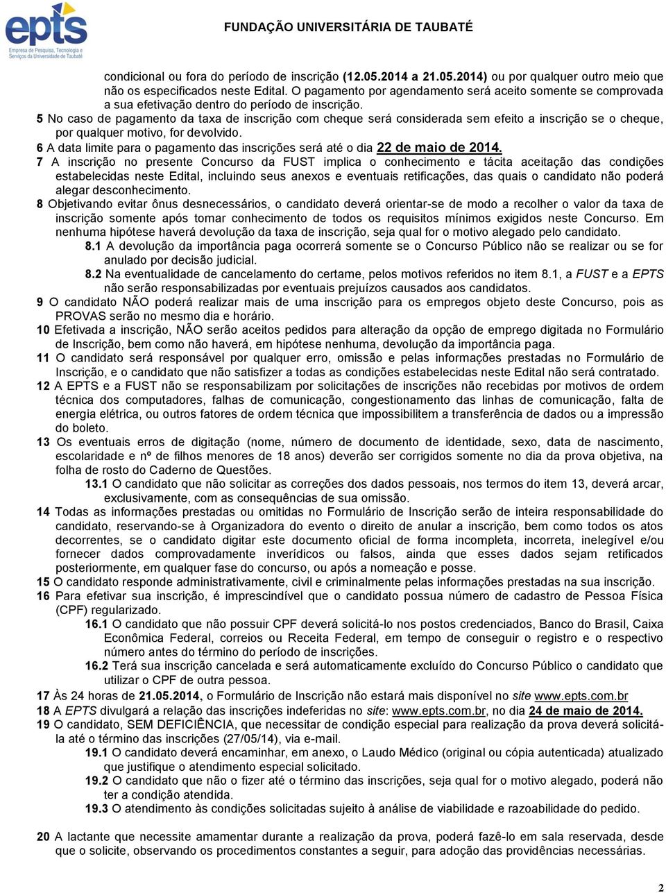 5 No caso de pagamento da taxa de inscrição com cheque será considerada sem efeito a inscrição se o cheque, por qualquer motivo, for devolvido.