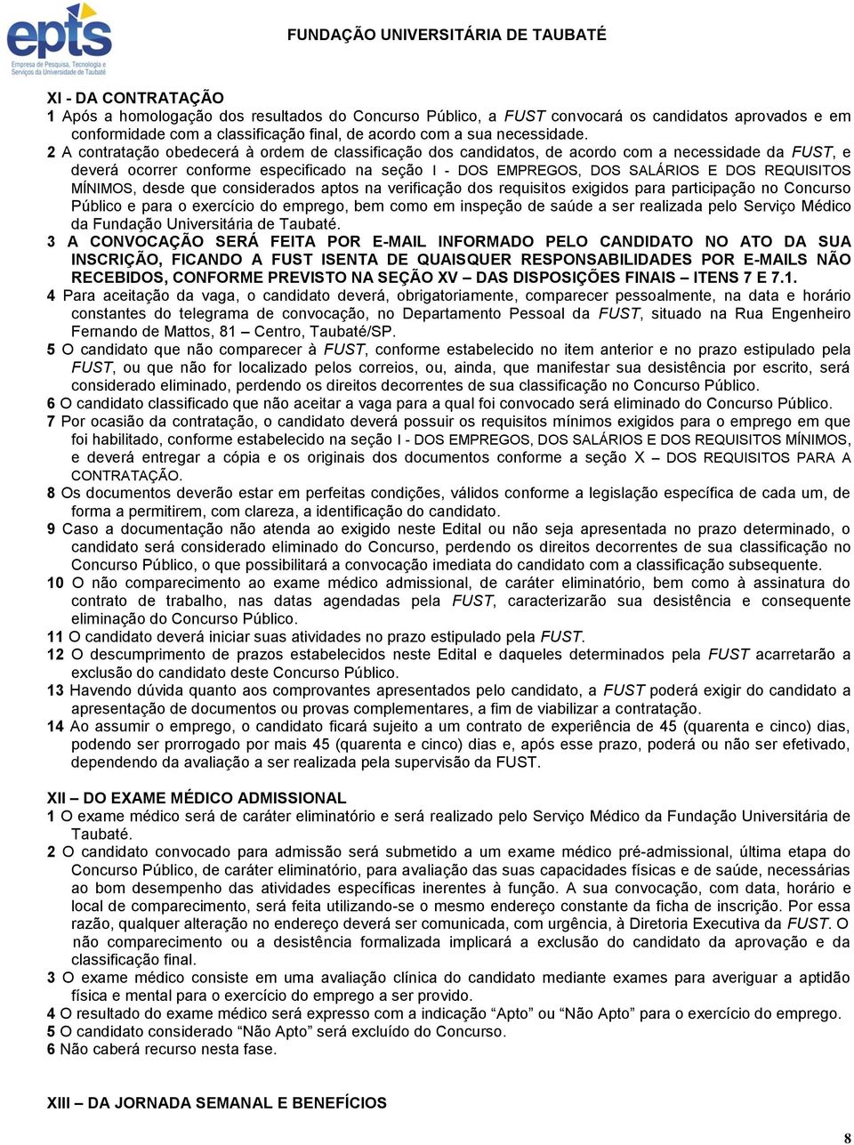 MÍNIMOS, desde que considerados aptos na verificação dos requisitos exigidos para participação no Concurso Público e para o exercício do emprego, bem como em inspeção de saúde a ser realizada pelo